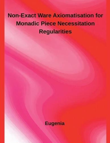 Non-Exact Ware Axiomatisation for Monadic Piece Necessitation Regularities