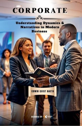 Corporate: Understanding Dynamics & Narratives in Modern Business