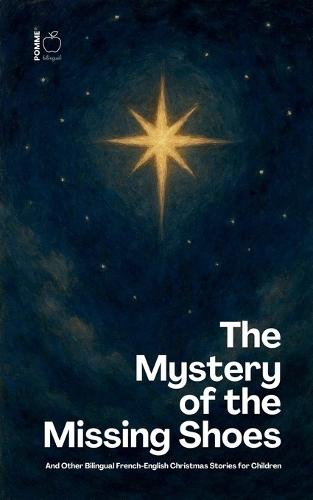 The Mystery of the Missing Shoes And Other Bilingual French-English Christmas Stories for Children