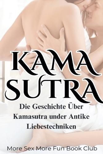 Kamasutra: Die Geschichte Über Kamasutra under Antike Liebestechniken