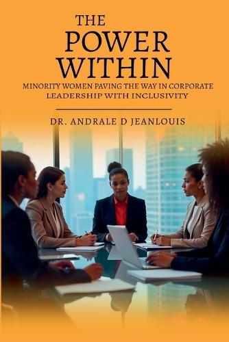 The Power Within: Minority Women Paving the Way in Corporate Leadership with Inclusivity