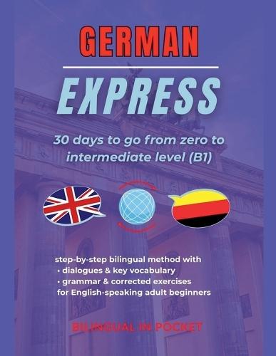 German Express: 30 Days to Go from Zero to Intermediate Level (B1)