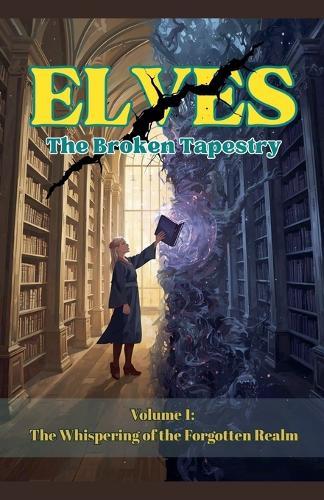 Elves-The Broken Tapestry: Volume 1: The Whispering of the Forgotten Realm