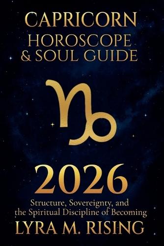 Capricorn Horoscope & Soul Guide 2026: Structure, Sovereignty, and the Spiritual Discipline of Becoming
