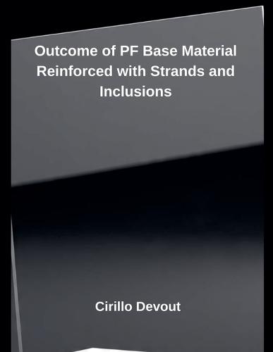 Outcome of PF Base Material Reinforced with Strands and Inclusions