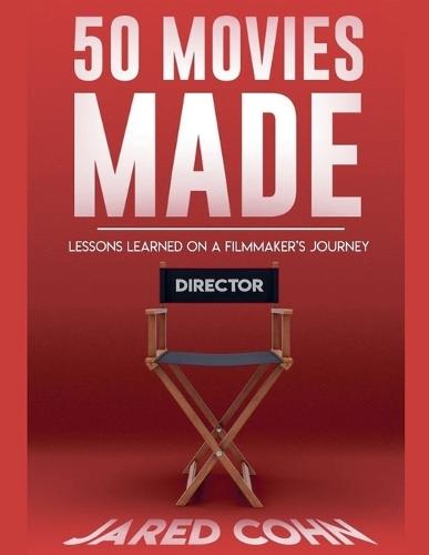 50 Movies Made: Lessons Learned On A Filmmaker's Journey
