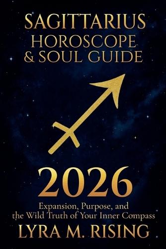 Sagittarius Horoscope & Soul Guide for 2026: Expansion, Purpose, and the Wild Truth of Your Inner Compass