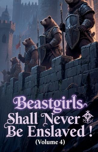 Beastgirls Shall Never Be Enslaved! (Volume 4)