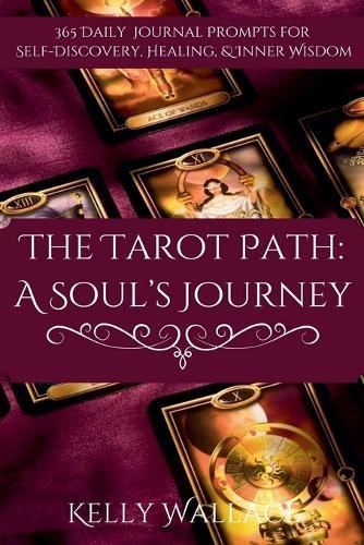 The Tarot Path: A Soul's Journey -- 365 Daily Journal Prompts for Healing, Insight & Inner Wisdom