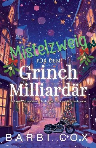 Mistelzweig fu&#776;r den Grinch-Milliarda&#776;r - Ein Grinch zum Verlieben