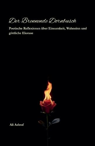 Der Brennende Dornbusch: Poetische Reflexionen über Einsamkeit, Wahnsinn und göttliche Ekstase