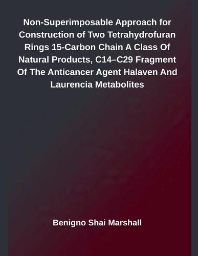 Non-Superimposable Approach for Construction of Two Tetrahydrofuran Rings 15-Carbon Chain A Class Of Natural Products, C14-C29 Fragment Of The Anticancer Agent Halaven And Laurencia Metabolites