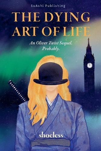 The Dying Art of Life: An Oliver Twist Sequel. Probably.