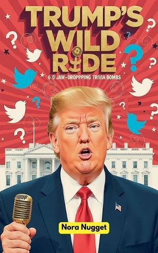 Trump's Wild Ride: 60 Jaw-Dropping Trivia Bombs