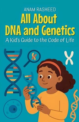 All About DNA and Genetics: A Kid's Guide to the Code of Life