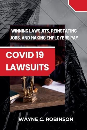 COVID 19 Lawsuits: How to Sue Your Employer And Win
