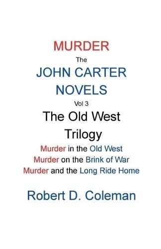 Murder: The John Carter Novels, Vol 3 The Old West Trilogy