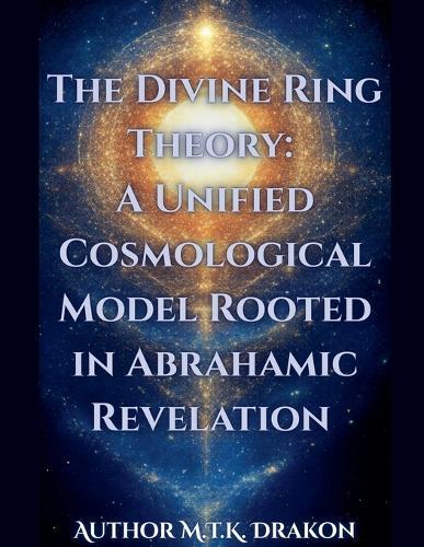 The Divine Ring Theory: A Unified Cosmological Model Rooted in Abrahamic Revelation