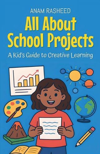 All About School Projects: A Kid's Guide to Creative Learning