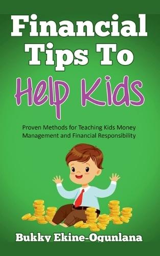 Teaching Kids About Money: A Parent's Guide to Financial Literacy, Smart Money Habits, and Responsibility