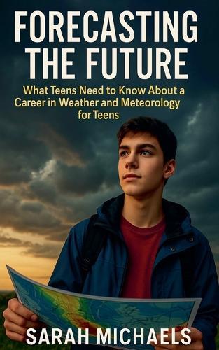 Forecasting the Future: What Teens Need to Know About a Career in Weather and Meteorology for Teens