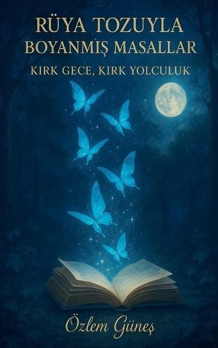 Rüya Tozuyla Boyanm&#305;&#351; Masallar - K&#305;rk Gece, K&#305;rk Yolculuk