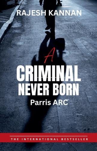 A criminal Never Born- Parris ARC