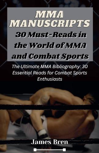 MMA Manuscripts: 30 Must-Reads in the World of MMA and Combat Sports