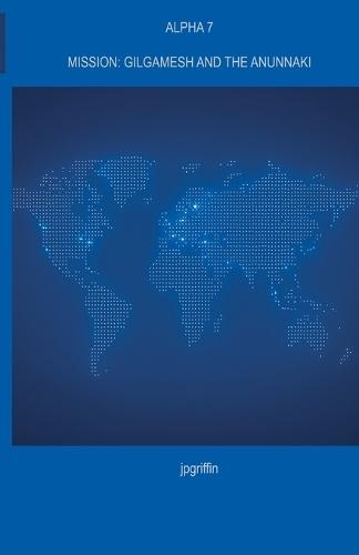 Alpha 7 Mission: Gilgamesh and the Anunnaki