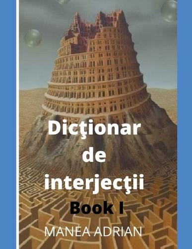 Dic&#355;ionar de interjec&#355;ii - Book I