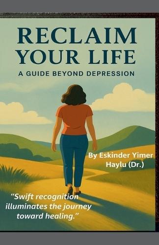 Reclaim Your Life A Guide Beyond Depression