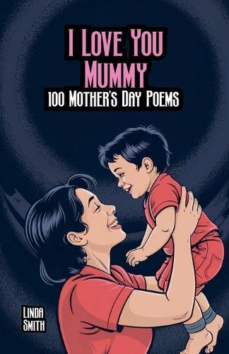 I Love You Mummy: 100 Mother's Day Poems