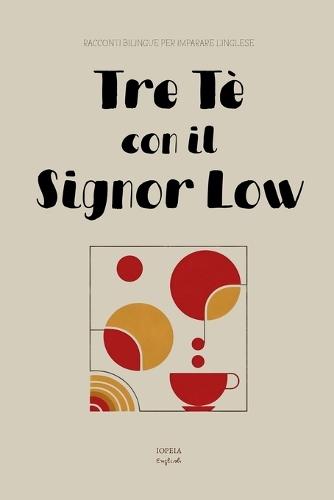 Tre Tè con il Signor Low: Racconti Bilingue per Imparare l'Inglese