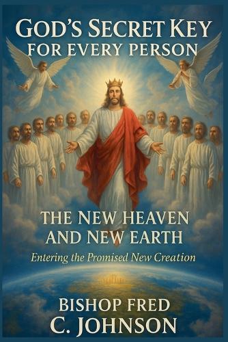 God's Secret Key for Every Person: FOR the New Heaven and New Earth.