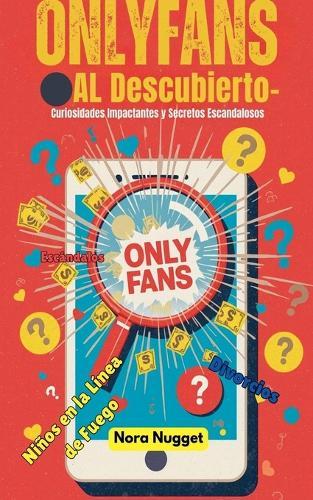 OnlyFans al Descubierto: Curiosidades Impactantes y Secretos Escandalosos