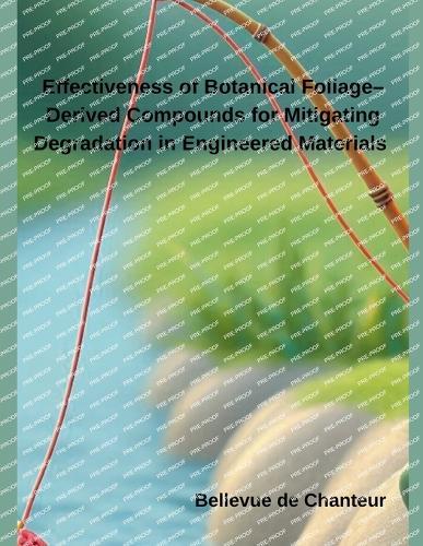 Effectiveness of Botanical Foliage-Derived Compounds for Mitigating Degradation in Engineered Materials