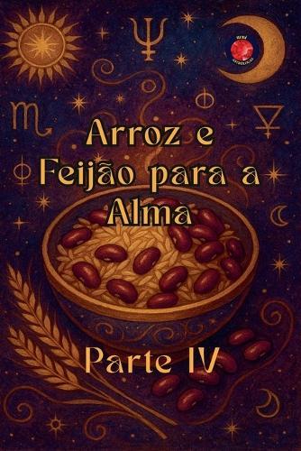Arroz e Feijão para a Alma Parte IV