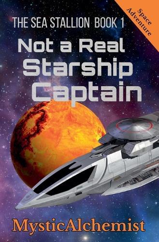 The Sea Stallion Book 1: Not a Real Starship Captain
