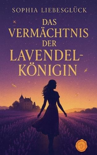 Das Vermächtnis der Lavendelkönigin