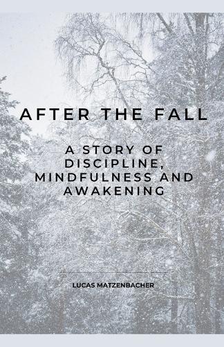 After the Fall: A Story of Discipline, Mindfulness and Awakening