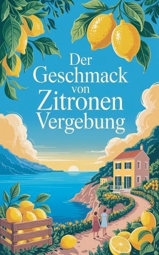 Der Geschmack von Zitronen und Vergebung