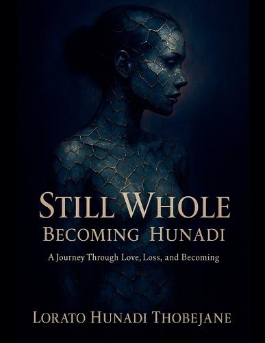 Still Whole Becoming Hunadi