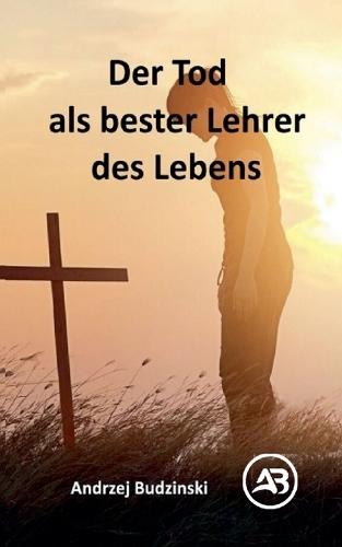 Der Tod als bester Lehrer des Lebens