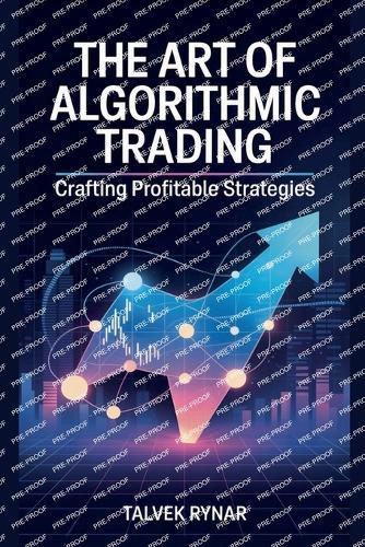 The Art Of Algorithmic Trading: Crafting Profitable Strategies