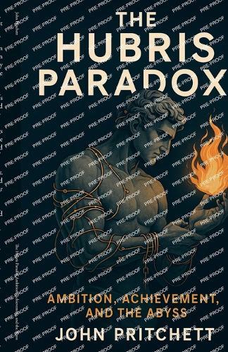 The Hubris Paradox Ambition, Achievement, and the Abyss
