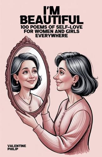 I'm Beautiful: 100 Poems of Self-Love for Women and Girls Everywhere