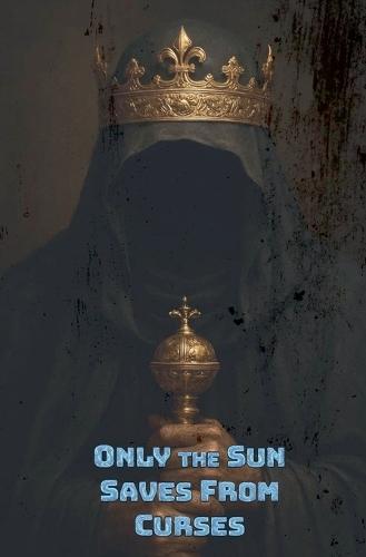 Only the Sun Saves From Curses
