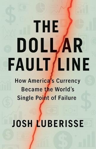 The Dollar Fault Line: How America's Currency Became the World's Single Point of Failure