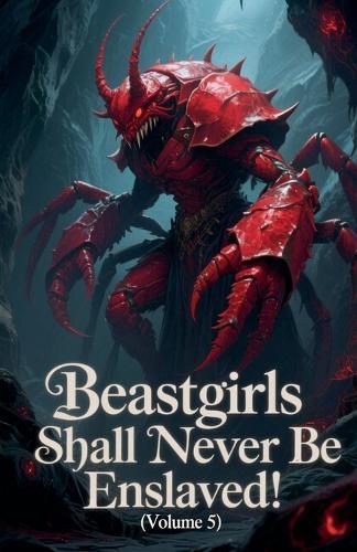 Beastgirls Shall Never Be Enslaved! (Volume 5)