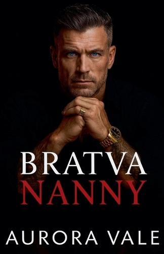Bratva Nanny: An Age Gap, Enemies to Lovers, Dark Russian Mafia Romance